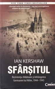 Ian Kershaw - Sfarsitul. Rezistenta sfidatoare si infrangerea Germaniei lui Hitler, 1944-1945