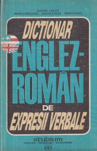 Ileana Galea, Irina Criveanu, Angela Ivas, Maria Voia - Dictionar englez-roman de expresii verbale (cu exercitii aplicative)