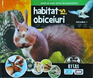 Ilona Bagoly, Laszlo Szel - Primul atlas zoologic 3D, volumul 1: Habitat si obiceiuri