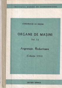 Institutul Roman de Standardizare - Constructii de masini. Organe de masini. Volumul 1d: Angrenaje. Reductoare