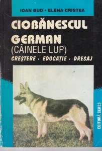 Ioan Bud, Elena Cristea - Ciobanescul german (cainele lup). Crestere. Educatie. Dresaj