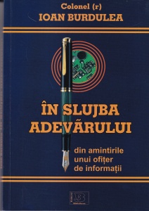 Ioan Burdulea - In slujba adevarului. Din amintirile unui ofiter de informatii