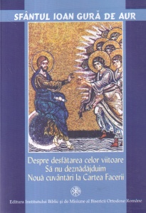 Ioan Gura de Aur - Despre desfatarea celor viitoare. Sa nu deznadajduim. Noua cuvantari la Cartea Facerii