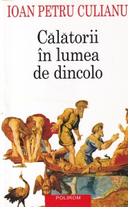 Ioan Petru Culianu - Calatorii in lumea de dincolo