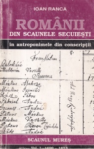 Ioan Ranca - Romanii din Scaunele Secuiesti in antroponimele din conscriptii 1699-1821, volumul 1: Scaunul Mures
