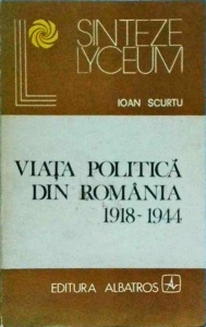 Ioan Scurtu - Viata politica din Romania 1918-1944