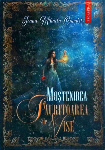 Ioana Mihaela Curalet - Mostenirea: Fauritoarea de vise