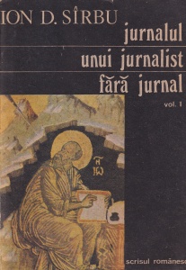 Ion D. Sirbu - Jurnalul unui jurnalist fara jurnal, volumul 1