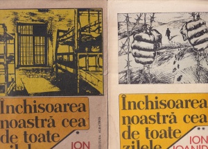 Ion Ioanid - Inchisoarea noastra cea de toate zilele, volumele 1 si 2