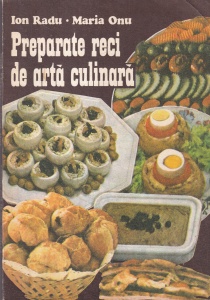 Ion Radu, Maria Onu - Preparate reci de arta culinara