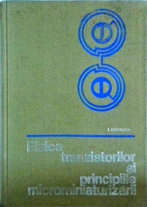 Ion Spinulescu - Fizica tranzistorilor si principiile microminiaturizarii
