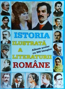 Istoria ilustrata a literaturii romane. editia a 2-a revazuta si adaugita, cu 900 de imagini si 350 prezantari de scriitori