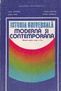 Istoria universala moderna si contemporana. Manual pentru clasa a X-a - Camil Muresan, Vasile Vesa, Vasile Cristian, Eugen Vargolici