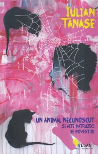 Iulian Tanase - Un animal necunoscut si alte patruzeci de povestiri