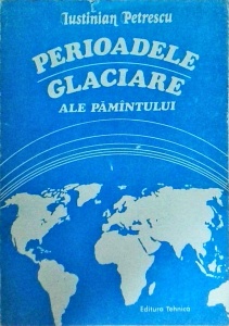 Iustinian Petrescu - Perioadele glaciare ale Pamantului