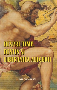 Ivo Ivanovici - Despre timp, destin si libertatea alegerii