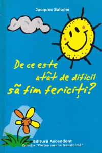 Jacques Salome - De ce este atat de dificil sa fim fericiti?