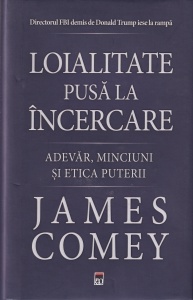 James Comey - Loialitate pusa la incercare. Adevar, minciuni si etica puterii