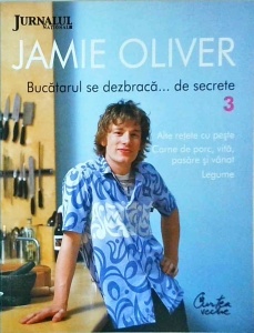 Jamie Oliver - Bucatarul se dezbraca... de secrete, volumul 3. Alte retete cu peste, carne de porc, vita, pasare si vanat, legume