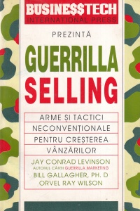 Jay Conrad Levinson, Bill Gallagher, Orvel Ray Wilson - Guerrilla Selling. Arme si tactici neconventionale pentru cresterea vanzarilor