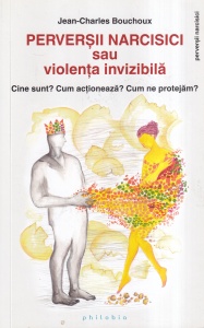 Jean-Charles Bouchoux - Perversii narcisici sau violenta invizibila. Cine sunt? Cum actioneaza? Cum ne protejam?