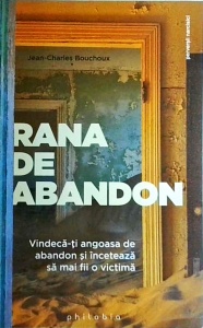 Jean Charles Bouchoux - Rana de abandon. Vindeca-ti angoasa de abandon si inceteaza sa mai fii o victima