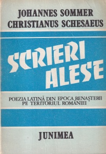Johannes Sommer, Christianus Schesaeus - Scrieri alese. Poezia latina din epoca Renasterii pe teritoriul Romaniei