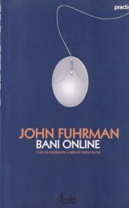 John Fuhrman - Bani online. Cum sa conducem o afacere stand acasa