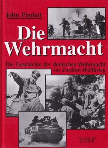 John Pimlott - Die Wehrmacht. Die Geschichte der deutschen Wehrmacht im Zweiten Weltkrieg