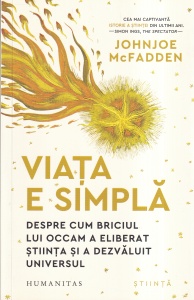 Johnjoe McFadden - Viata e simpla. Despre cum briciul lui Occam a eliberat stiinta si a dezvaluit universul