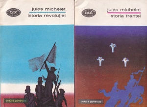 Jules Michelet - Scrieri alese: Istoria Frantei. Istoria Revolutiei, 2 volume