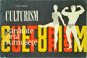 Lazar Baroga - Culturism. Sanatate. Forta. Frumusete