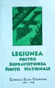 Legiunea pentru supravietuirea fiintei nationale. Corneliu Zelea Codreanu 1899 - 1938