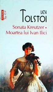 Lev Tolstoi - Sonata Kreutzer. Moartea lui Ivan Ilici