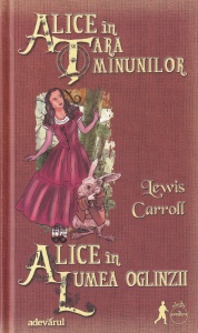 Lewis Carroll - Alice in Tara Minunilor. Alice in Lumea Oglinzii
