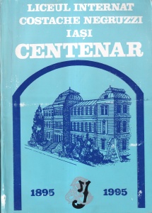 Liceul Internat Costache Negruzzi Iasi. Centenar 1895-1995 - Alexandra Gojinetchi, Ecaterina Petreanu, Doina Tofan
