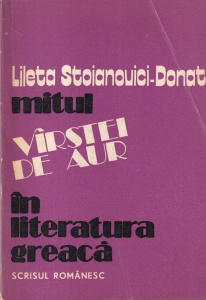 Lileta Stoianovici Donat - Mitul varstei de aur in literatura greaca