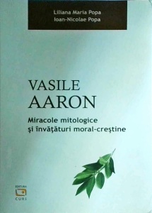 Liliana Maria Popa, Ioan Nicolae Popa - Vasile Aaron. Miracole mitologice si invataturi moral-crestine