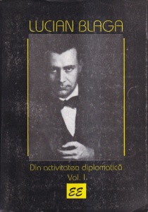 Lucian Blaga - Din activitatea diplomatica (rapoarte, articole, scrisori, cereri, telegrame). Anii 1927-1938, volumul 1