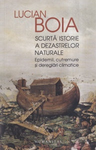 Lucian Boia - Scurta istorie a dezastrelor naturale. Epidemii, cutremure si dereglari climatice