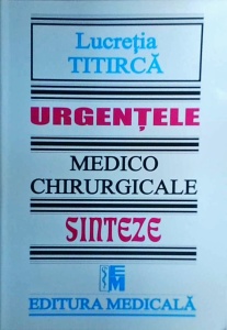 Lucretia Titirca - Urgentele medico chirurgicale. Sinteze
