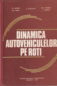 M. Untaru, Gh. Peres, A. Stoicescu, Gh. Potincu, I. Tabacu - Dinamica autovehiculelor pe roti