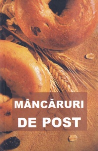 Mancaruri de post. Contine si retete culese din manastirile romanesti. Tiparita cu binecuvantarea Prea Sfintitului Parinte Galaction, Episcopul Alexandriei si Teleormanului
