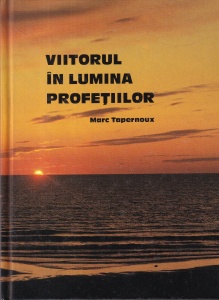 Marc Tapernoux - Viitorul in lumina profetiilor