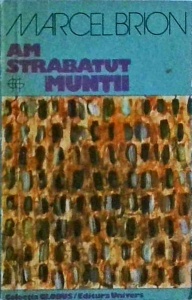 Marcel Brion - Am strabatut muntii