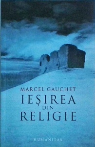 Marcel Gauchet - Iesirea din religie - Img 1