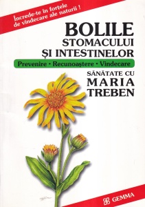 Maria Treben - Bolile stomacului si intestinelor. Prevenire, recunoastere, vindecare