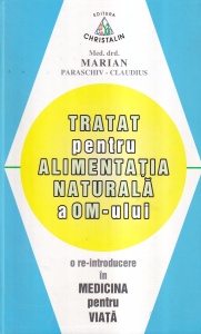 Marian Paraschiv-Claudius - Tratat pentru alimentatia naturala a om-ului. O re-introducere in medicina pentru viata