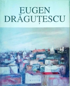 Marica Grigorescu - Eugen Dragutescu (1914-1993). Expozitie retrospectiva cu lucrari din patrimoniul romanesc