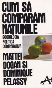 Mattei Dogan, Dominique Pelassy - Cum sa comparam natiunile. Sociologia politica comparativa